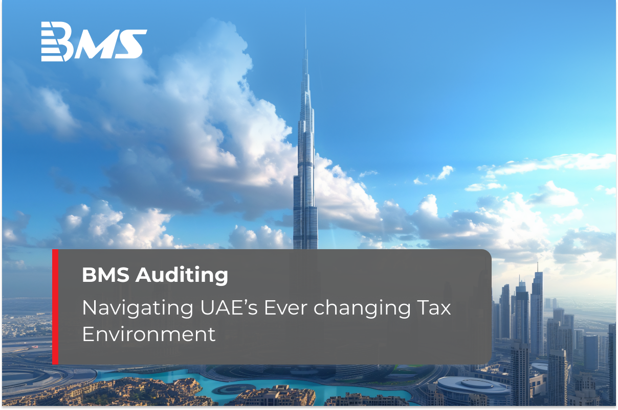 Navigating UAE’s Ever-Changing Tax Environment with BMS Auditing